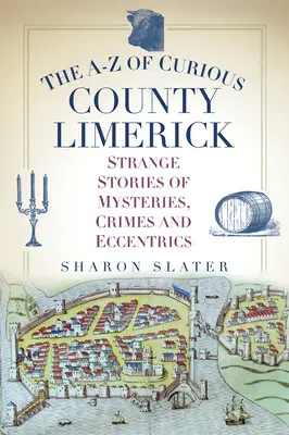 The A-Z of Curious County Limerick: Dziwne historie o tajemnicach, zbrodniach i ekscentrykach - The A-Z of Curious County Limerick: Strange Stories of Mysteries, Crimes and Eccentrics