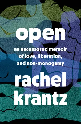 Open: Nieocenzurowany pamiętnik miłości, wyzwolenia i niemonogamii - pamiętnik poliamorii - Open: An Uncensored Memoir of Love, Liberation, and Non-Monogamy--A Polyamory Memoir