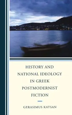 Historia i ideologia narodowa w greckiej fikcji postmodernistycznej - History and National Ideology in Greek Postmodernist Fiction