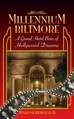 Millennium Biltmore (twarda oprawa): Grand Hotel zrodzony z hollywoodzkich snów - Millennium Biltmore (hardback): A Grand Hotel Born of Hollywood Dreams