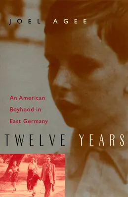 Dwanaście lat: Amerykańskie dzieciństwo w Niemczech Wschodnich - Twelve Years: An American Boyhood in East Germany