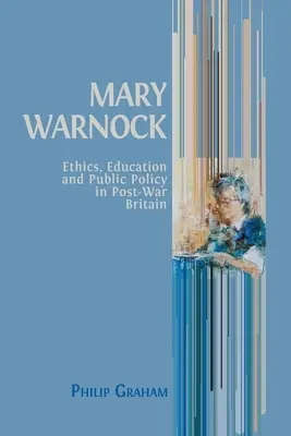 Mary Warnock: Etyka, edukacja i polityka publiczna w powojennej Wielkiej Brytanii - Mary Warnock: Ethics, Education and Public Policy in Post-War Britain
