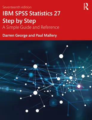 IBM SPSS Statistics 27 Krok po kroku: Prosty przewodnik i źródło informacji - IBM SPSS Statistics 27 Step by Step: A Simple Guide and Reference