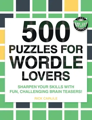 500 łamigłówek dla miłośników Wordle: Wyostrz swoje umiejętności dzięki zabawnym, wymagającym łamigłówkom! - 500 Puzzles for Wordle Lovers: Sharpen Your Skills with Fun, Challenging Brain Teasers!