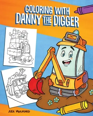 Kolorowanie z Dannym Kopaczem: Kolorowanka dla dzieci o placu budowy - Coloring with Danny the Digger: A Construction Site Coloring Book for Kids