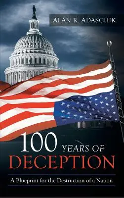 100 lat oszustwa: Plan zniszczenia narodu - 100 Years of Deception: A Blueprint for the Destruction of a Nation