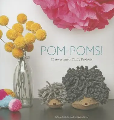 Pom-Poms: 25 niesamowicie puszystych projektów - Pom-Poms!: 25 Awesomely Fluffy Projects