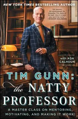 Tim Gunn: The Natty Professor: Mistrzowska klasa mentoringu, motywowania i sprawiania, by działało! - Tim Gunn: The Natty Professor: A Master Class on Mentoring, Motivating, and Making It Work!