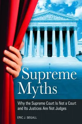 Najwyższe mity: Dlaczego Sąd Najwyższy nie jest sądem, a jego sędziowie nie są sędziami? - Supreme Myths: Why the Supreme Court is Not a Court and its Justices are Not Judges