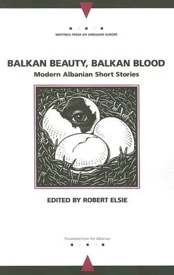 Bałkańskie piękno, bałkańska krew: Współczesne albańskie opowiadania - Balkan Beauty, Balkan Blood: Modern Albanian Short Stories