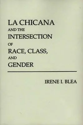 La Chicana i skrzyżowanie rasy, klasy i płci - La Chicana and the Intersection of Race, Class, and Gender