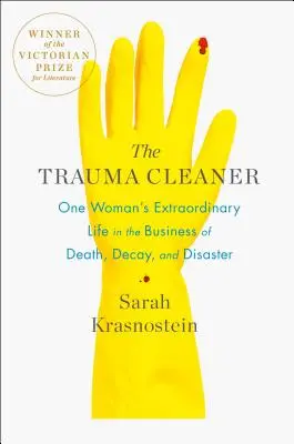 The Trauma Cleaner: Niezwykłe życie jednej kobiety w biznesie śmierci, rozkładu i katastrofy - The Trauma Cleaner: One Woman's Extraordinary Life in the Business of Death, Decay, and Disaster