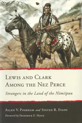 Lewis i Clark wśród Nez Perce: Nieznajomi w krainie Nimiipuu - Lewis and Clark Among the Nez Perce: Strangers in the Land of the Nimiipuu