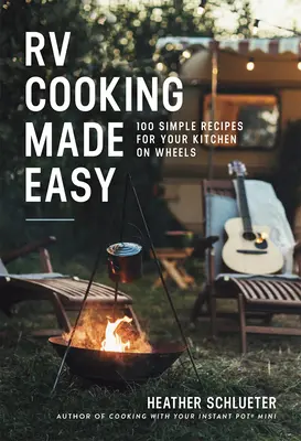 Łatwe gotowanie w kamperze: 100 prostych przepisów do kuchni na kółkach - RV Cooking Made Easy: 100 Simple Recipes for Your Kitchen on Wheels