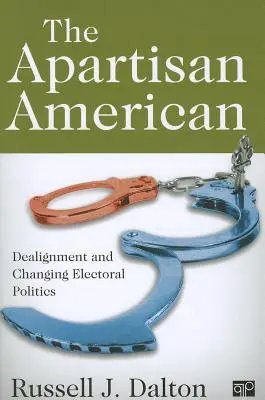 The Apartisan American: Dealignment i transformacja polityki wyborczej - The Apartisan American: Dealignment and the Transformation of Electoral Politics