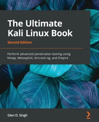 The Ultimate Kali Linux Book - wydanie drugie: Zaawansowane testy penetracyjne z wykorzystaniem Nmap, Metasploit, Aircrack-ng i Empire - The Ultimate Kali Linux Book - Second Edition: Perform advanced penetration testing using Nmap, Metasploit, Aircrack-ng, and Empire