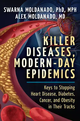 Zabójcze choroby, współczesne epidemie: Klucze do powstrzymania chorób serca, cukrzycy, raka i otyłości na ich drodze - Killer Diseases, Modern-Day Epidemics: Keys to Stopping Heart Disease, Diabetes, Cancer, and Obesity in Their Tracks