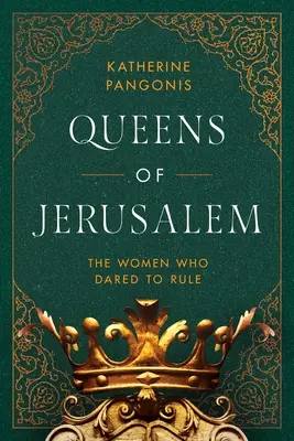 Królowe Jerozolimy: Kobiety, które odważyły się rządzić - Queens of Jerusalem: The Women Who Dared to Rule