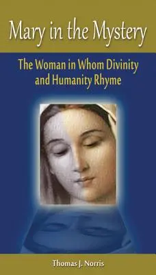 Maryja w tajemnicy: Kobieta, w której rymują się boskość i człowieczeństwo - Mary in the Mystery: The Woman in Whom Divinity and Humanity Rhyme