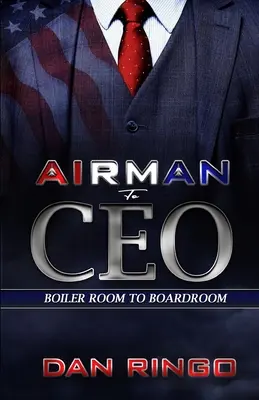 Od lotnika do dyrektora generalnego: Od kotłowni do zarządu - Airman to CEO: From the Boiler Room to the Boardroom