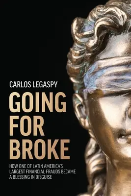 Going for Broke: Jak jedno z największych oszustw finansowych w Ameryce Łacińskiej stało się błogosławieństwem w przebraniu - Going for Broke: How One of Latin America's Largest Financial Frauds Became a Blessing in Disguise