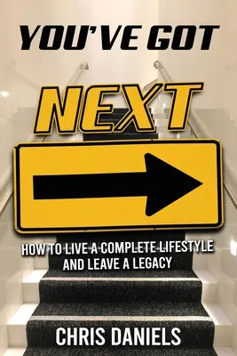 You've Got Next - Jak prowadzić kompletny styl życia i pozostawić po sobie dziedzictwo - You've Got Next - How to live a Complete Lifestyle and Leave a Legacy