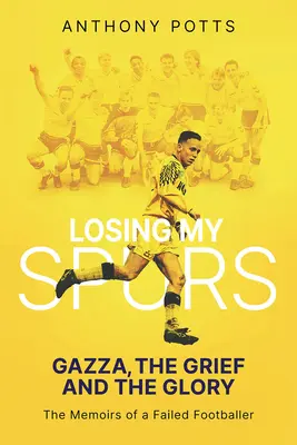 Losing My Spurs: Gazza, smutek i chwała - Losing My Spurs: Gazza, the Grief and the Glory