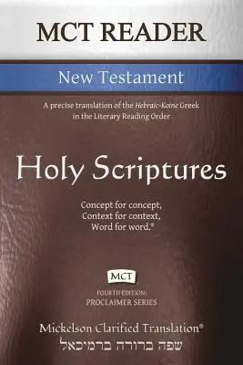 MCT Reader New Testament, Mickelson Clarified: Dokładne tłumaczenie hebrajsko-koreańskiej greki w Literackim Porządku Czytania - MCT Reader New Testament, Mickelson Clarified: A precise translation of the Hebraic-Koine Greek in the Literary Reading Order