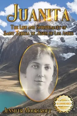 Juanita: Życie i duchowość świętej Teresy od Jezusa z Los Andes - Juanita: The Life and Spirituality of Saint Teresa of Jesus of Los Andes