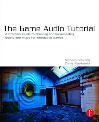 Samouczek audio do gier: Praktyczny przewodnik po dźwięku i muzyce w grach interaktywnych - The Game Audio Tutorial: A Practical Guide to Sound and Music for Interactive Games