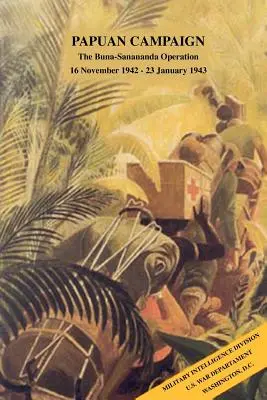 Kampania papuaska: Operacja Buna-Sanananda, 16 listopada 1942 r. - 23 stycznia 1943 r. - Papuan Campaign: The Buna-Sanananda Operation, 16 November 1942 - 23 January 1943