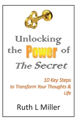 Odblokowanie mocy Sekretu: 10 kluczy do transformacji myśli i życia - Unlocking the Power of The Secret: 10 keys to transform your thoughts and life