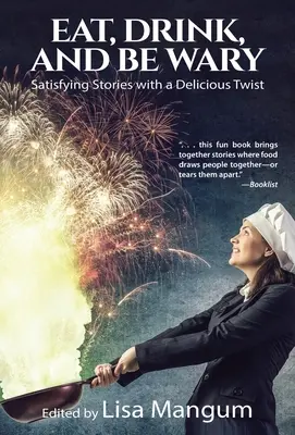 Jedz, pij i bądź ostrożny: Satysfakcjonujące historie z pysznym akcentem - Eat, Drink, and Be Wary: Satisfying Stories with a Delicious Twist