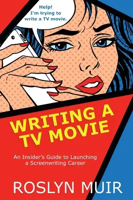 Pisanie filmu telewizyjnego: Wewnętrzny przewodnik po rozpoczęciu kariery scenarzysty - Writing a TV Movie: An Insider's Guide to Launching a Screenwriting Career