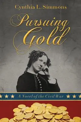 W pogoni za złotem: Powieść o wojnie secesyjnej - Pursuing Gold: A Novel of the Civil War