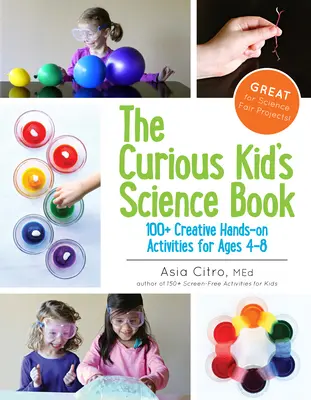 Ciekawa książka naukowa dla dzieci: Ponad 100 kreatywnych ćwiczeń dla dzieci w wieku 4-8 lat - The Curious Kid's Science Book: 100+ Creative Hands-On Activities for Ages 4-8