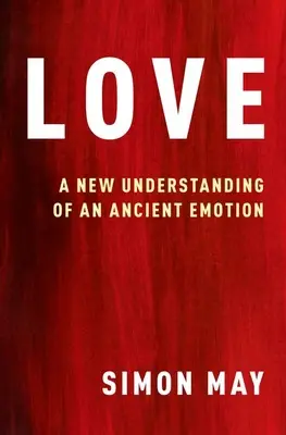 Miłość: Nowe rozumienie starożytnego uczucia - Love: A New Understanding of an Ancient Emotion