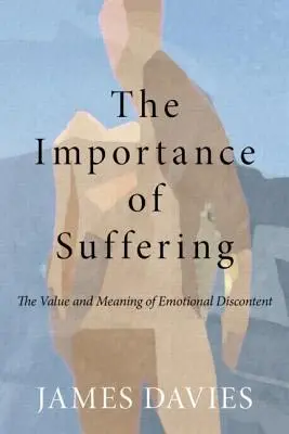 Znaczenie cierpienia: Wartość i znaczenie emocjonalnego niezadowolenia - The Importance of Suffering: The Value and Meaning of Emotional Discontent