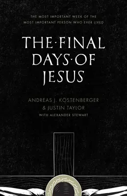 Ostatnie dni Jezusa: Najważniejszy tydzień najważniejszej osoby, która kiedykolwiek żyła - The Final Days of Jesus: The Most Important Week of the Most Important Person Who Ever Lived