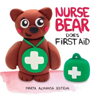 Niedźwiadek udziela pierwszej pomocy: Książka obrazkowa do nauki pierwszej pomocy dla maluchów i dzieci - Nurse Bear Does First Aid: Picture Book to Learn First Aid Skills for Toddlers and Kids