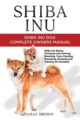 Shiba Inu: Kompletna instrukcja obsługi psa rasy Shiba Inu - Shiba Inu: Shiba Inu Dog Complete Owner's Manual