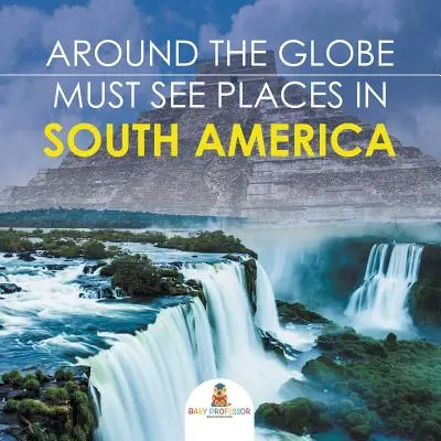Dookoła świata - miejsca, które trzeba zobaczyć w Ameryce Południowej - Around The Globe - Must See Places in South America