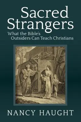 Święci obcy: Czego biblijni outsiderzy mogą nauczyć chrześcijan - Sacred Strangers: What the Bible's Outsiders Can Teach Christians