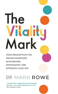 The Vitality Mark: Twoja recepta na poczucie energii, ożywienia, entuzjazmu i optymizmu każdego dnia - The Vitality Mark: Your Prescription for Feeling Energised, Invigorated, Enthusiastic and Optimistic Each Day