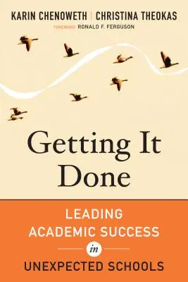 Getting It Done: Wiodący sukces akademicki w nieoczekiwanych szkołach - Getting It Done: Leading Academic Success in Unexpected Schools