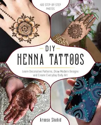 Tatuaże z henny dla majsterkowiczów: Naucz się ozdobnych wzorów, narysuj nowoczesne projekty i stwórz codzienną sztukę ciała - DIY Henna Tattoos: Learn Decorative Patterns, Draw Modern Designs and Create Everyday Body Art
