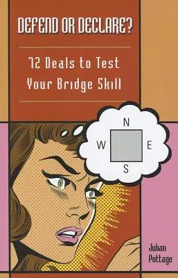 Bronić czy deklarować? 72 rozdania sprawdzające umiejętności brydżowe - Defend or Declare?: 72 Deals to Test Your Bridge Skill