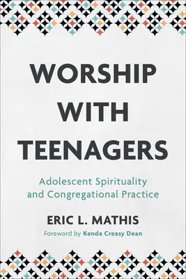 Uwielbienie z nastolatkami: Duchowość nastolatków i praktyka zborowa - Worship with Teenagers: Adolescent Spirituality and Congregational Practice
