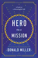 Bohater z misją - droga do sensownego życia - Hero on a Mission - The Path to a Meaningful Life