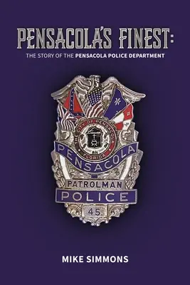 Pensacola's Finest: Historia Departamentu Policji w Pensacoli - Pensacola's Finest: The Story of the Pensacola Police Department